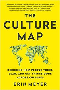 The Culture Map (INTL ED) Decoding How People Think, Lead, and Get Things Done Across Cultures