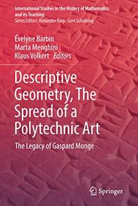 Descriptive Geometry, The Spread of a Polytechnic Art The Legacy of Gaspard Monge