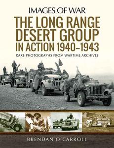 The Long Range Desert Group in Action 1940-1943 Rare Photographs from Wartime Archives