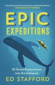 Epic Expeditions 25 Great Explorations into the Unknown