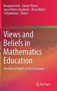 Views and Beliefs in Mathematics Education The Role of Beliefs in the Classroom 