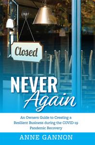 Never Again An Entrepreneurs Guide to Creating a Resilient Business during the COVID-19 Pandemic Recovery