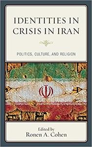 Identities in Crisis in Iran Politics, Culture, and Religion