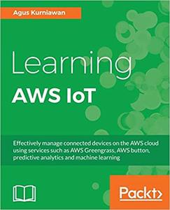 Learning AWS IoT Effectively manage connected devices on the AWS cloud using services such as AWS Greengrass, AWS button, pred