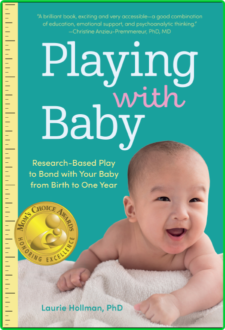Playing with Baby - Researched-Based Play to Bond with Your Baby from Birth to Yea...