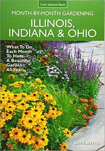 Illinois, Indiana & Ohio Month-by-Month Gardening What to Do Each Month to Have a Beautiful Garden All Year