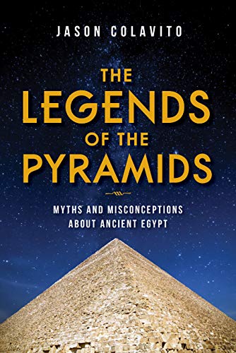 The Legends of the Pyramids Myths and Misconceptions about Ancient Egypt