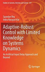 Adaptive-Robust Control with Limited Knowledge on Systems Dynamics An Artificial Input Delay Approach and Beyond 