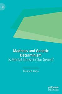 Madness and Genetic Determinism Is Mental Illness in Our Genes 