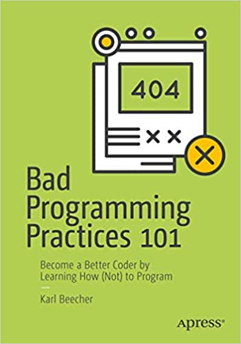 Apress - Bad Programming 101 Part 1 Become a Better Coder by Learning How Not to Program