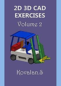 2D 3D CAD EXERCISES Volume 2 - 100 Practice Exercises to make you a better Designer