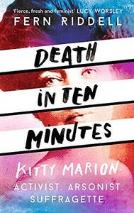 Death in Ten Minutes Kitty Marion Activist. Arsonist. Suffragette