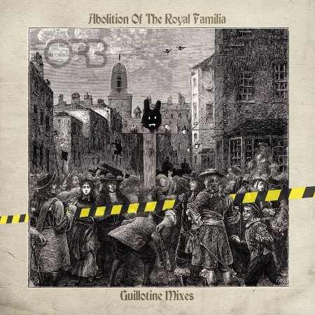 The Orb   Abolition of the Royal Familia (Guillotine Mixes)