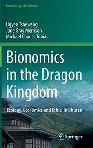 Bionomics in the Dragon Kingdom Ecology, Economics and Ethics in Bhutan 