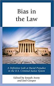Bias in the Law A Definitive Look at Racial Prejudice in the U.S. Criminal Justice System
