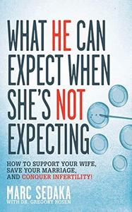 What He Can Expect When She's Not Expecting How to Support Your Wife, Save Your Marriage, and Conquer Infertility!