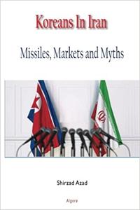 Koreans In Iran Missiles, Markets and Myths