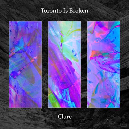 Toronto Is Broken - Clare (2021)