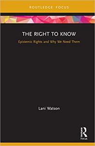 The Right to Know Epistemic Rights and Why We Need Them
