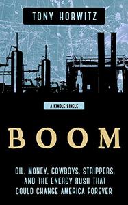 BOOM Oil, Money, Cowboys, Strippers, and the Energy Rush That Could Change America Forever