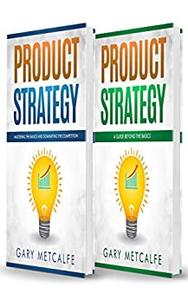 Product Strategy 2 Books in 1 Mastering the Basics and Dominating the Competition + A Guide Beyond the Basics