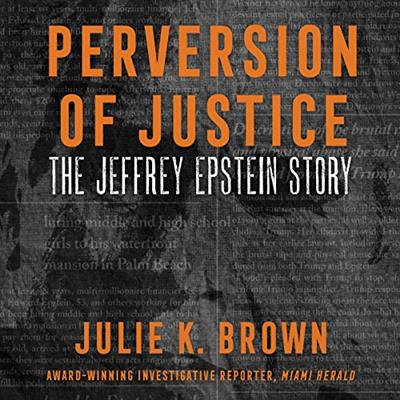 Perversion of Justice The Jeffrey Epstein Story [Audiobook]