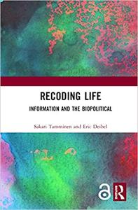 Recoding Life Information and the Biopolitical