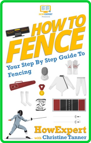 How to Fence Your Step-by-Step Guide to Fencing - HowExpert