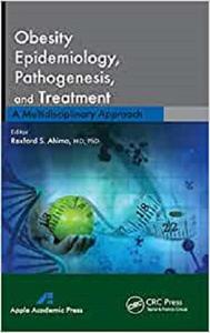 Obesity Epidemiology, Pathogenesis, and Treatment A Multidisciplinary Approach