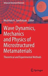 Wave Dynamics, Mechanics and Physics of Microstructured Metamaterials Theoretical and Experimental Methods