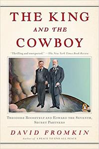The King and the Cowboy Theodore Roosevelt and Edward the Seventh, Secret Partners