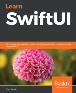 Learn SwiftUI  An Introductory Guide to Creating Intuitive Cross-platform User Interfaces Using Swift 5