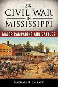 The Civil War in Mississippi Major Campaigns and Battles