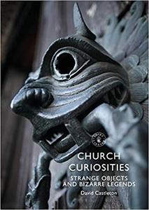 Church Curiosities Strange Objects and Bizarre Legends