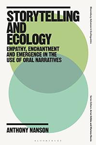 Storytelling and Ecology Empathy, Enchantment and Emergence in the Use of Oral Narratives