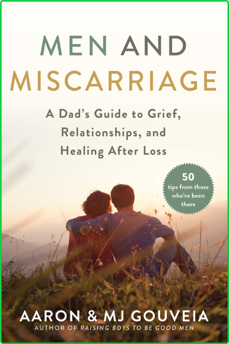 Men and Miscarriage - A Dad's Guide to Grief, Relationships, and Healing After Loss