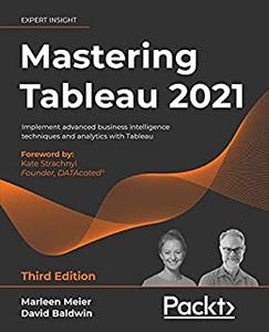 Mastering Tableau 2021 Implement advanced business intelligence techniques and analytics with Tableau, 3rd Edition