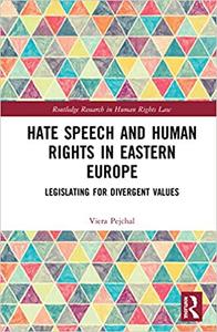 Hate Speech and Human Rights in Eastern Europe Legislating for Divergent Values