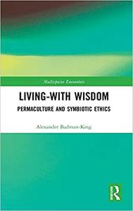 Living-With Wisdom Permaculture and Symbiotic Ethics