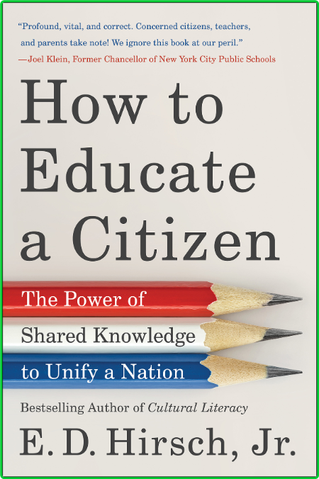 How to Educate a Citizen  The Power of Shared Knowledge to Unify a Nation by E  D ...