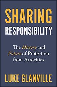 Sharing Responsibility The History and Future of Protection from Atrocities