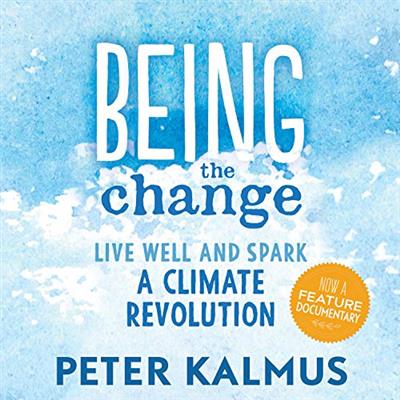 Being the Change Live Well and Spark a Climate Revolution [Audiobook]