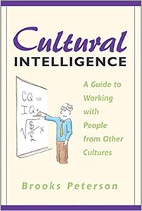 Cultural Intelligence A Guide to Working with People from Other Cultures
