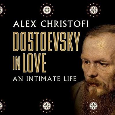 Dostoevsky in Love An Intimate Life [Audiobook]