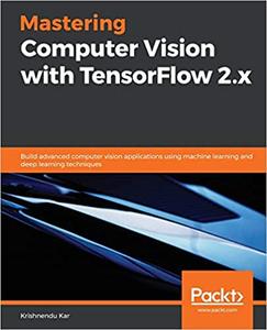 Mastering Computer Vision with TensorFlow 2.x (repost)