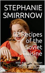 52 Recipes of the Soviet Cuisine With Authentic Russian Recipes on a Culinary Journey