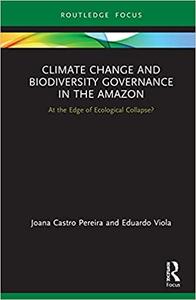 Climate Change and Biodiversity Governance in the Amazon At the Edge of Ecological Collapse