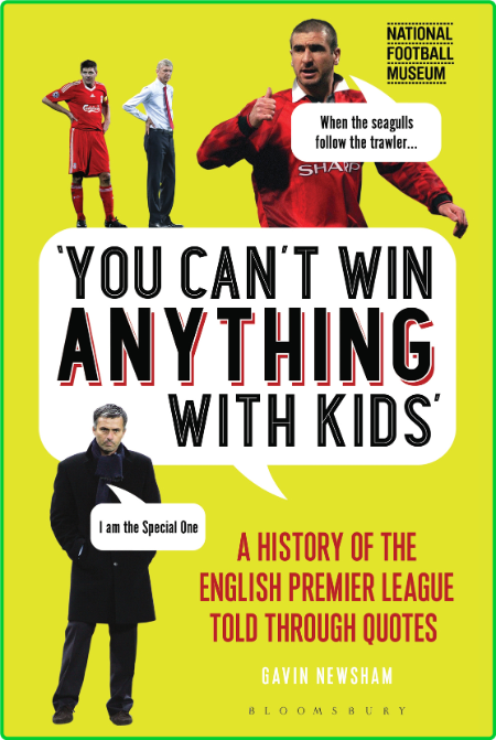 You Can ' t Win Anything With Kids - A History of the English Premier League Told ...