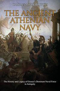 The Ancient Athenian Navy The History and Legacy of Greece's Dominant Naval Force in Antiquity