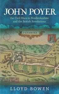 John Poyer, the Civil Wars in Pembrokeshire and the British Revolutions
